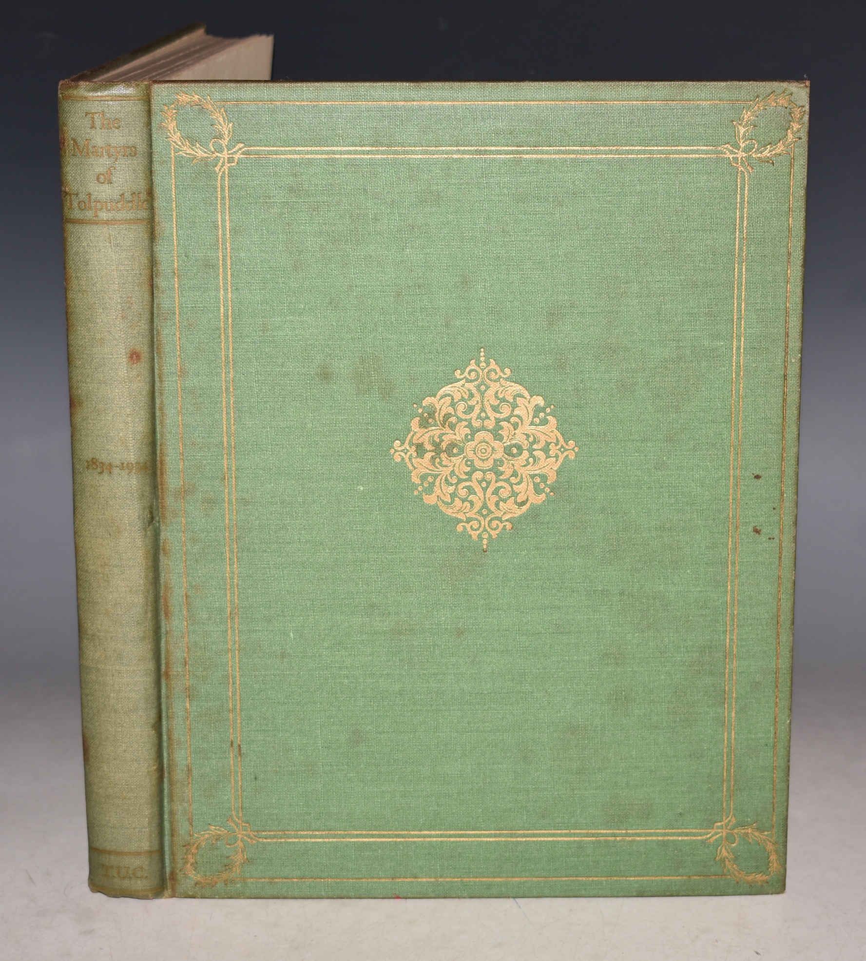 The Book of The Martyrs of Tolpuddle 1834-1934. The Story of the Dorsetshire Labourers who were convicted and sentenced to seven years transportation for forming a Trade Union.