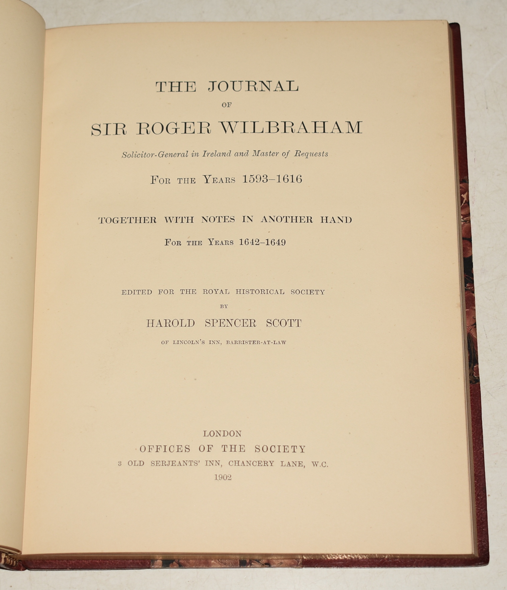 The Journal of Sir Roger Wilbraham, Solicitor in General in Ireland and Master of Requests, For The Years 1593-1616. Together with Notes in Another Hand for the Years 1642-1649. Edited for the Royal Historical Society by Harold Spencer Scott.