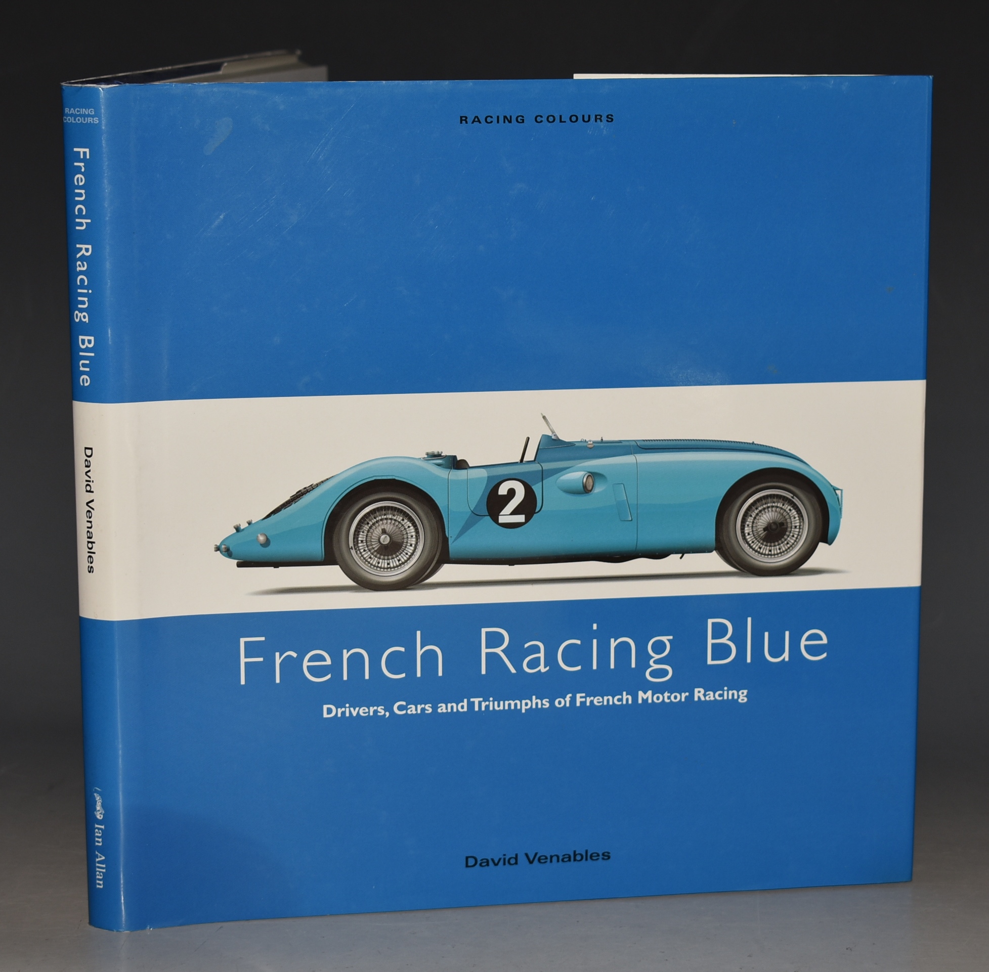 French Racing Blue - Racing Colours Drivers, Cars and Triumphs of French Motor Racing