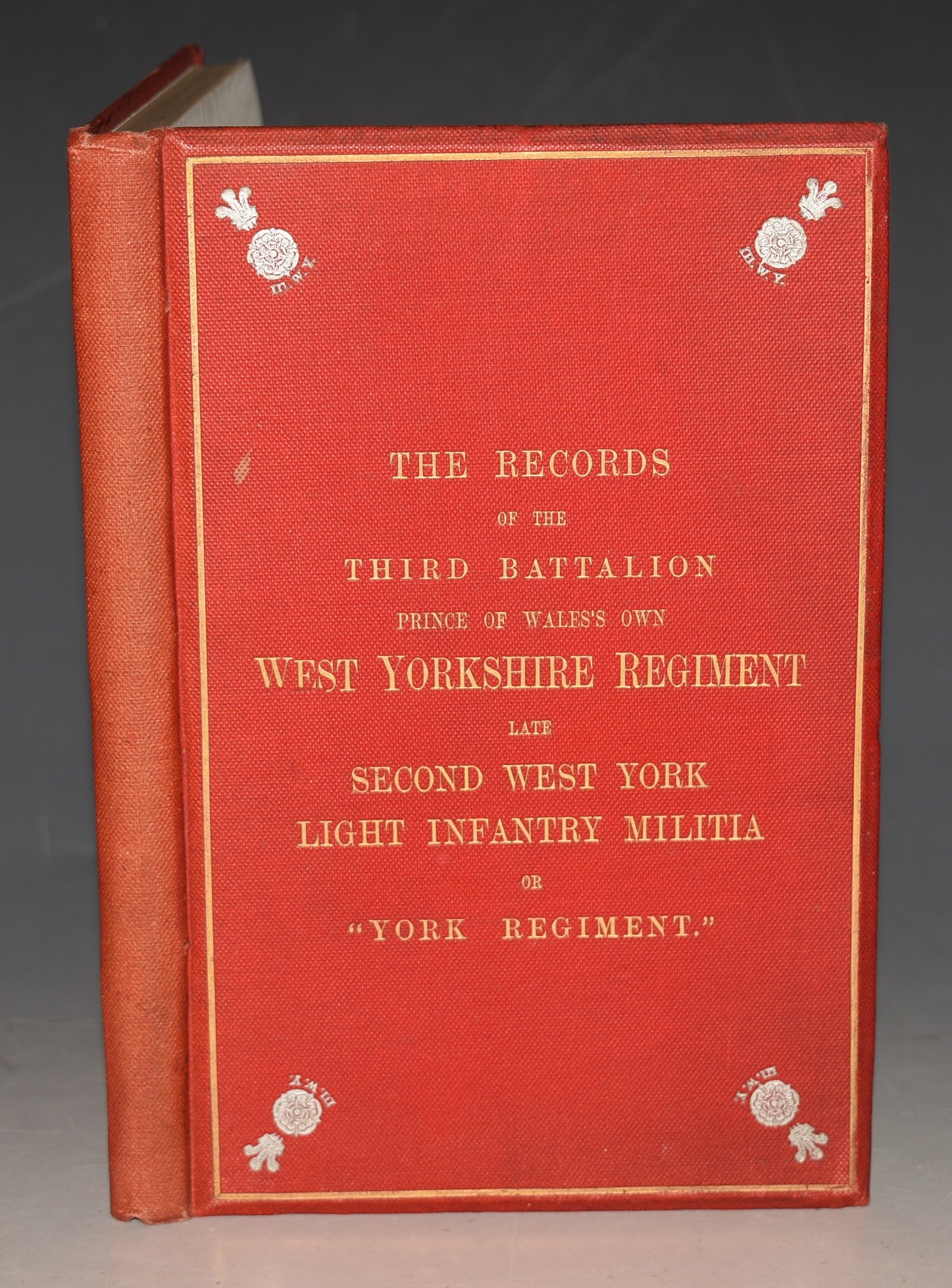 The Records of The Third Battalion Prince of Wales' Own West Yorkshire Regiment, SIGNED COPY. Late Second West York Light Infantry Militia, or “York Regiment.” Compiled for the Regiment in 1882, and Revised 1897.