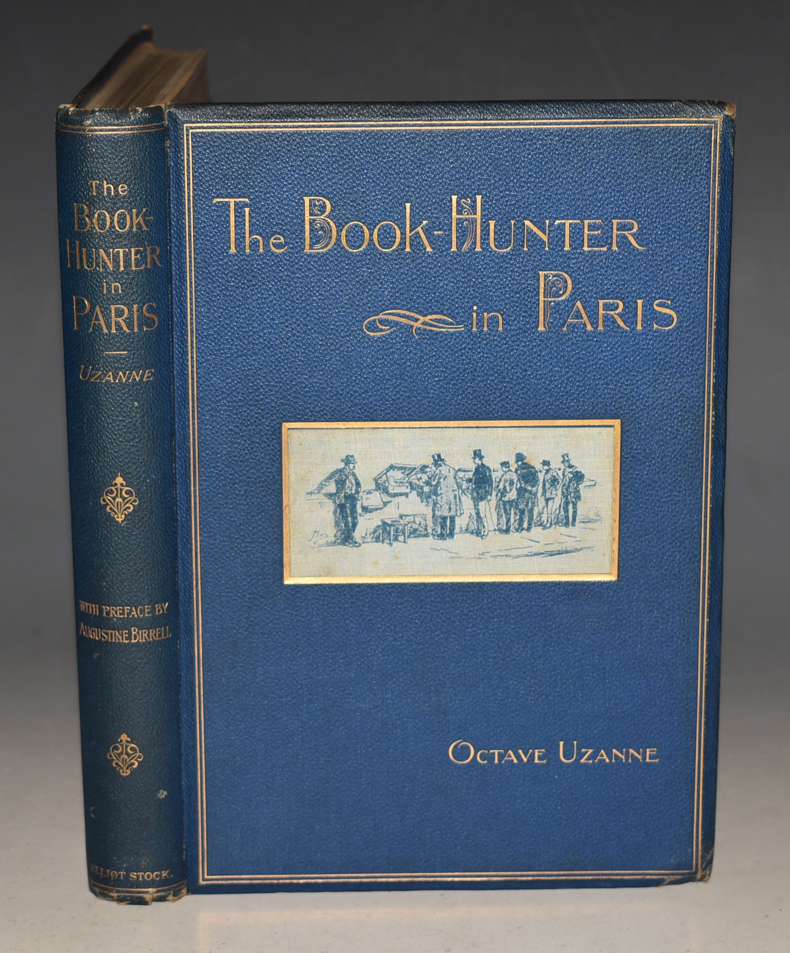 The Book-Hunter In Paris Studies Among The Bookstalls and The Quays. With a Preface by Augustine Birrell.