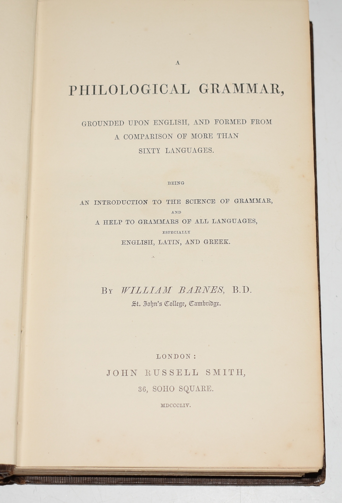 A Philological Grammar. Grounded upon English, and formed from a comparison of more than Sixty Languages. Being An Introduction to the Science of Grammar, and A help to Grammars of all Languages, especially English, Latin, and Greek.