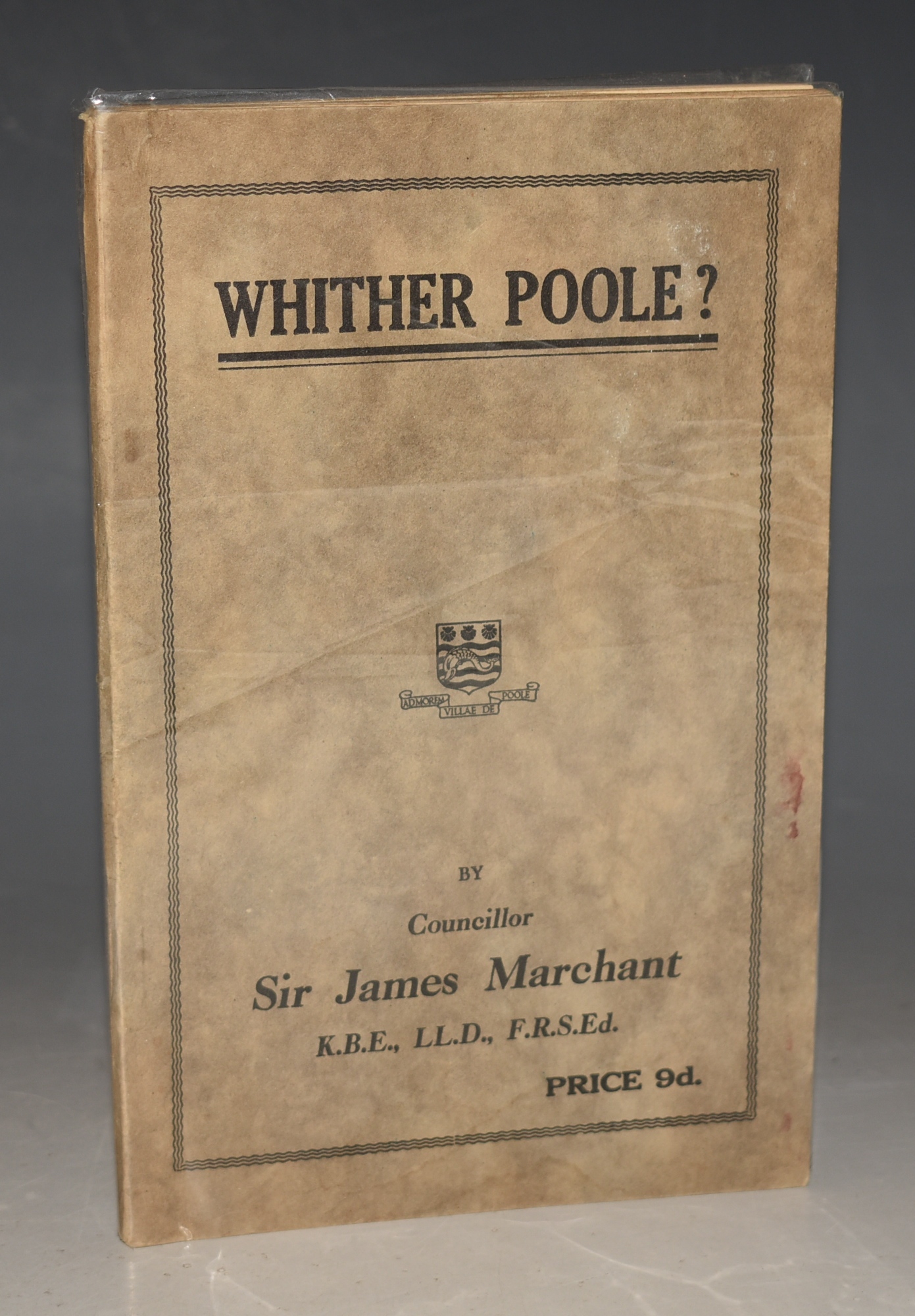 Whither Poole Five Open Letters on the Present and Future Position of Poole. Dedicated by permission to The Mayor, Aldermen, and Councillors of the Borough and County of the Town of Poole and associated with the name of Alderman H.S.Carter, J.P.