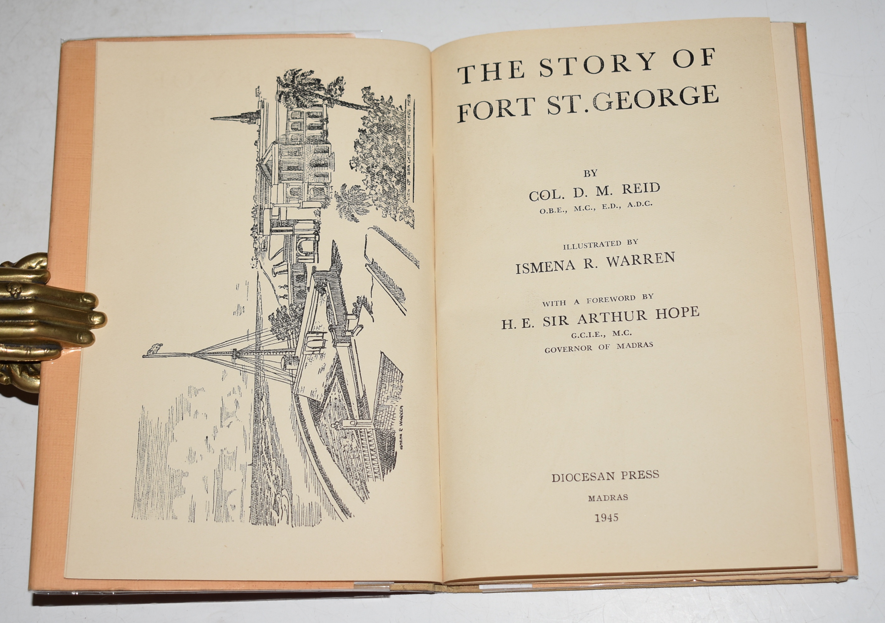 The Story of Fort St. George Illustrated by Ismena R. Warren with a Foreword by H.E. Sir Arthur Hope.