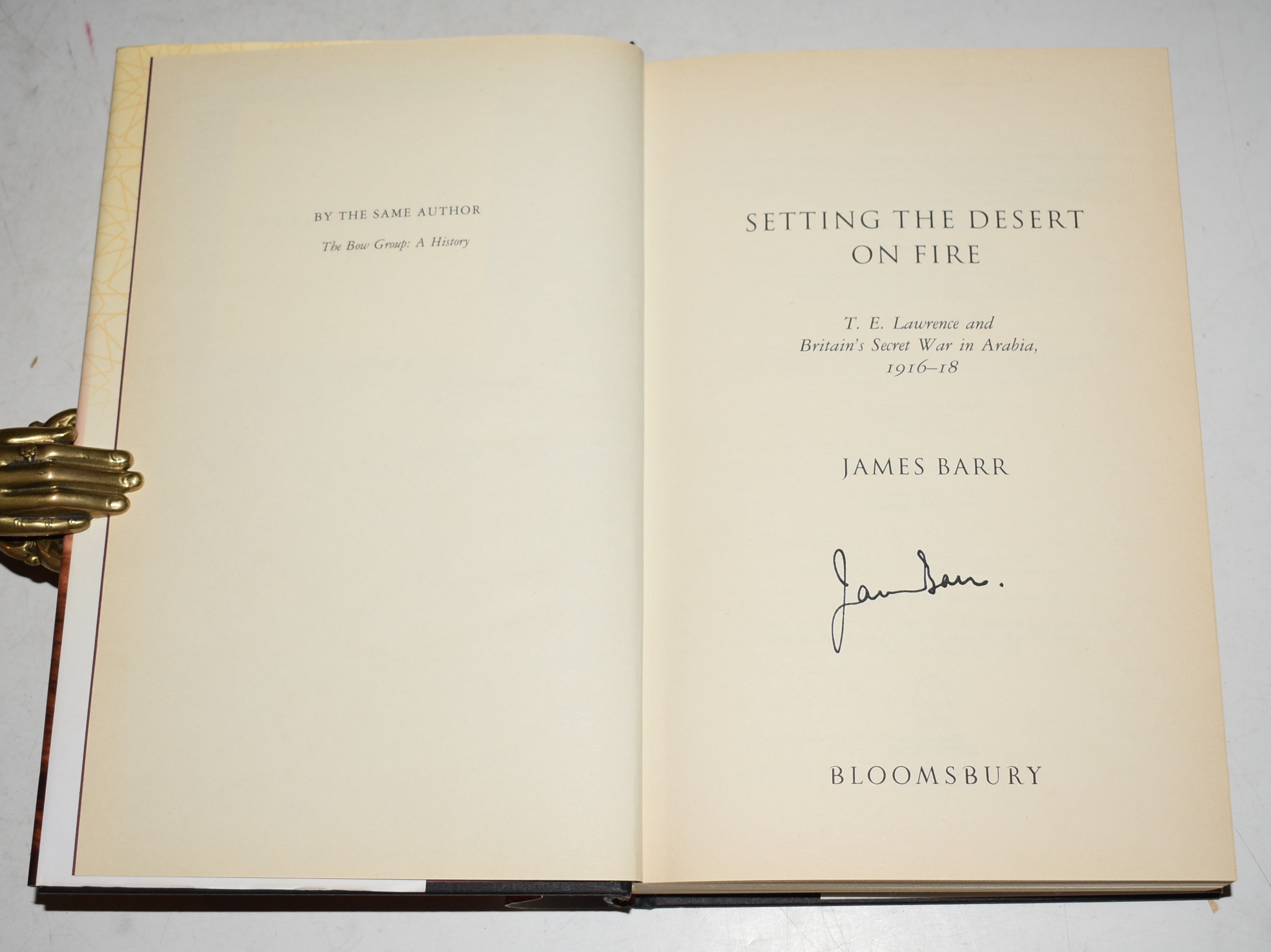 Setting the Desert on Fire T.E. Lawrence and Britain’s Secret War in Arabia 1916-1918. Signed Copy.