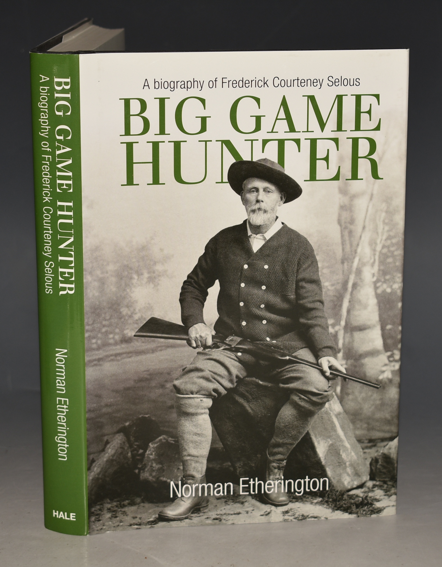 Big Game Hunter, A Biography of Frederick Courteney Selous