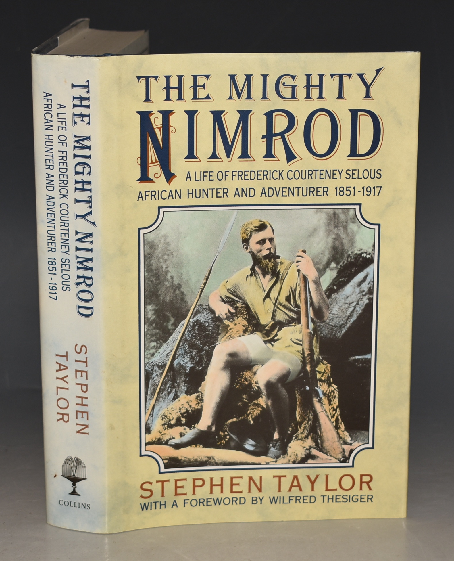 The Mighty Nimrod, A Life of Frederick Courteney Selous African Hunter and Adventurer 1851-1917.