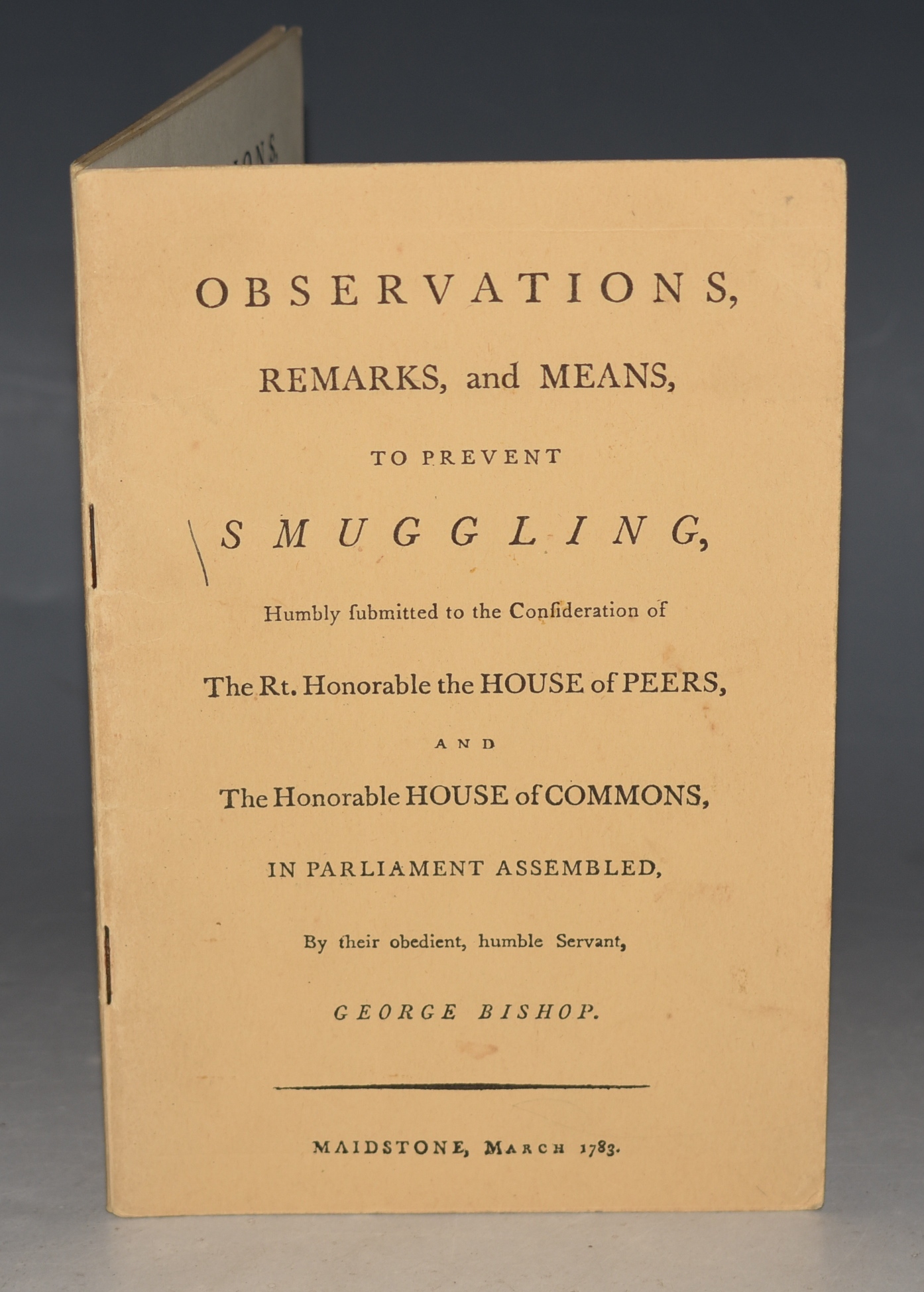 Observations, Remarks, and Means, to Prevent Smuggling Humbly Submitted to the Consideration of The Rt. Honorable the House of Peers, and The Honorable House of Commons, in Parliament Assembled