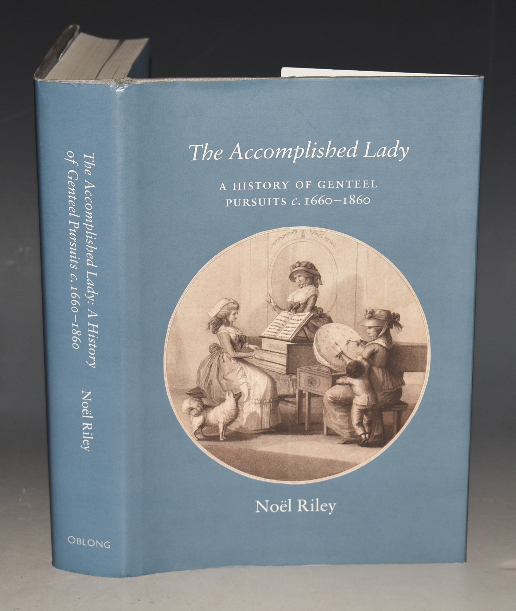 The Accomplished Lady A History of Genteel Pursuits c.1660-1860.